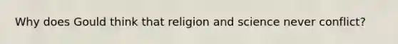 Why does Gould think that religion and science never conflict?