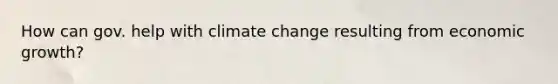 How can gov. help with climate change resulting from economic growth?