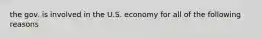 the gov. is involved in the U.S. economy for all of the following reasons