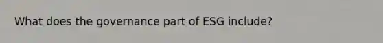 What does the governance part of ESG include?