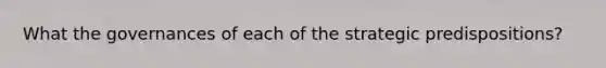 What the governances of each of the strategic predispositions?