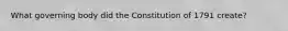 What governing body did the Constitution of 1791 create?