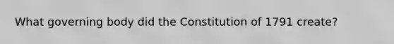 What governing body did the Constitution of 1791 create?