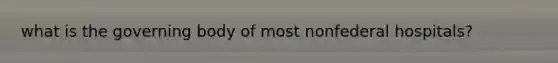 what is the governing body of most nonfederal hospitals?