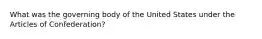 What was the governing body of the United States under the Articles of Confederation?