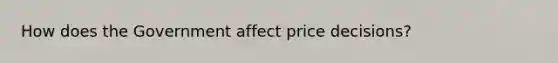 How does the Government affect price decisions?