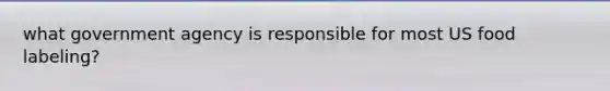 what government agency is responsible for most US food labeling?