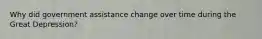 Why did government assistance change over time during the Great Depression?