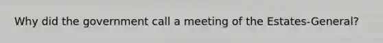 Why did the government call a meeting of the Estates-General?