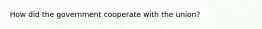 How did the government cooperate with the union?