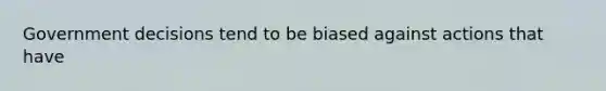 Government decisions tend to be biased against actions that have