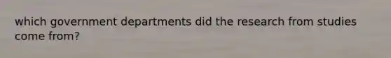 which government departments did the research from studies come from?