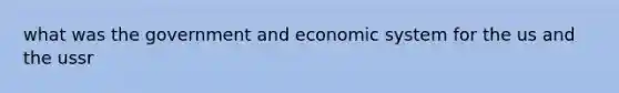 what was the government and economic system for the us and the ussr