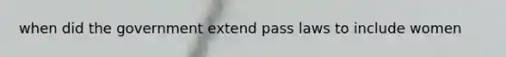 when did the government extend pass laws to include women