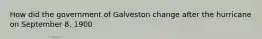 How did the government of Galveston change after the hurricane on September 8, 1900