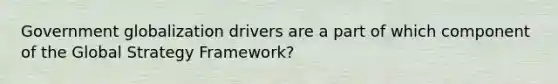 Government globalization drivers are a part of which component of the Global Strategy Framework?