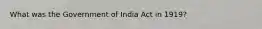 What was the Government of India Act in 1919?