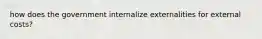 how does the government internalize externalities for external costs?