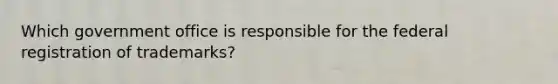Which government office is responsible for the federal registration of trademarks?
