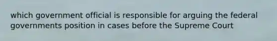 which government official is responsible for arguing the federal governments position in cases before the Supreme Court