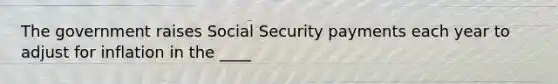 The government raises Social Security payments each year to adjust for inflation in the ____