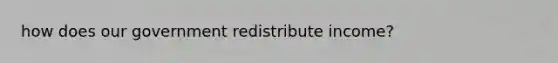 how does our government redistribute income?