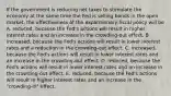 If the government is reducing net taxes to stimulate the economy at the same time the Fed is selling bonds in the open market, the effectiveness of the expansionary fiscal policy will be A. reduced, because the Fed's actions will result in higher interest rates and an increase in the crowding-out effect. B. increased, because the Fed's actions will result in lower interest rates and a reduction in the crowding-out effect. C. increased, because the Fed's actions will result in lower interest rates and an increase in the crowding-out effect. D. reduced, because the Fed's actions will result in lower interest rates and an increase in the crowding-out effect. E. reduced, because the Fed's actions will result in higher interest rates and an increase in the "crowding-in" effect.