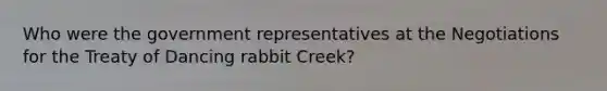 Who were the government representatives at the Negotiations for the Treaty of Dancing rabbit Creek?