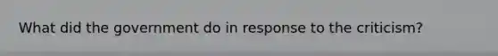 What did the government do in response to the criticism?