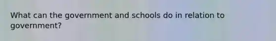 What can the government and schools do in relation to government?