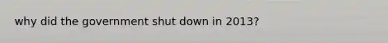 why did the government shut down in 2013?