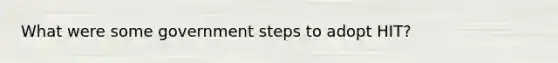 What were some government steps to adopt HIT?