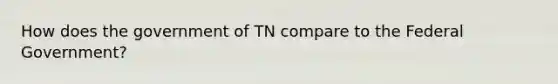 How does the government of TN compare to the Federal Government?