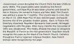 -Government unrest disrupted the Church from the late 1700s to early 1800s. The papal states were seized by the French government, and Pope Pius VI was taken prisoner and forced to live in Tuscany. He moved to France and later died. The Church was without a pope for 7 months. -The Church was in crisis. But on March 14, 1800 Pope Pius VII was elected pope, and would become one of the greatest modern popes. -Back in France the Directory dissolved. Napoleon Bonaparte took power. He began negotiations with the pope. After many months the Concordat of 1801 was established. This treaty allowed the pope to recognize the Republic of France as the real government. Napoleon would recognize the pope as the head of the French Church. Catholics throughout France regained religious freedom. New French bishops were recognized by the pope.