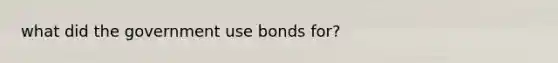 what did the government use bonds for?