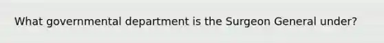 What governmental department is the Surgeon General under?