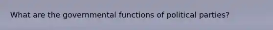 What are the governmental functions of political parties?