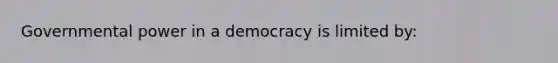 Governmental power in a democracy is limited by: