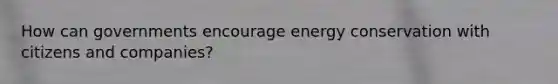 How can governments encourage energy conservation with citizens and companies?