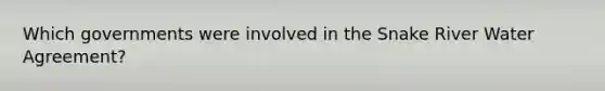 Which governments were involved in the Snake River Water Agreement?