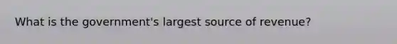 What is the government's largest source of revenue?