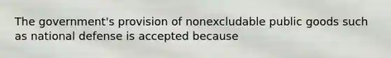 The government's provision of nonexcludable public goods such as national defense is accepted because