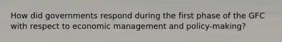 How did governments respond during the first phase of the GFC with respect to economic management and policy-making?