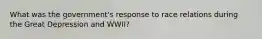 What was the government's response to race relations during the Great Depression and WWII?