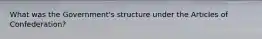 What was the Government's structure under the Articles of Confederation?