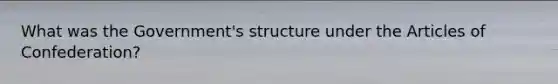 What was the Government's structure under the Articles of Confederation?