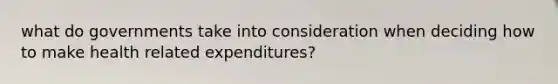 what do governments take into consideration when deciding how to make health related expenditures?