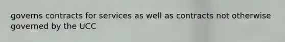 governs contracts for services as well as contracts not otherwise governed by the UCC
