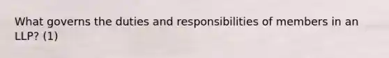 What governs the duties and responsibilities of members in an LLP? (1)