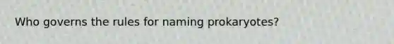 Who governs the rules for naming prokaryotes?